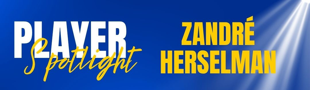Player Spotlight: Zandre Herselman